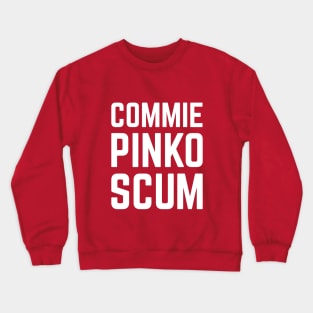 Commie Pinko Scum Crewneck Sweatshirt